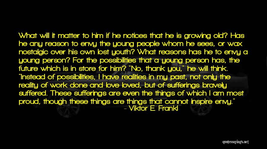 I Have No Reason To Love You Quotes By Viktor E. Frankl