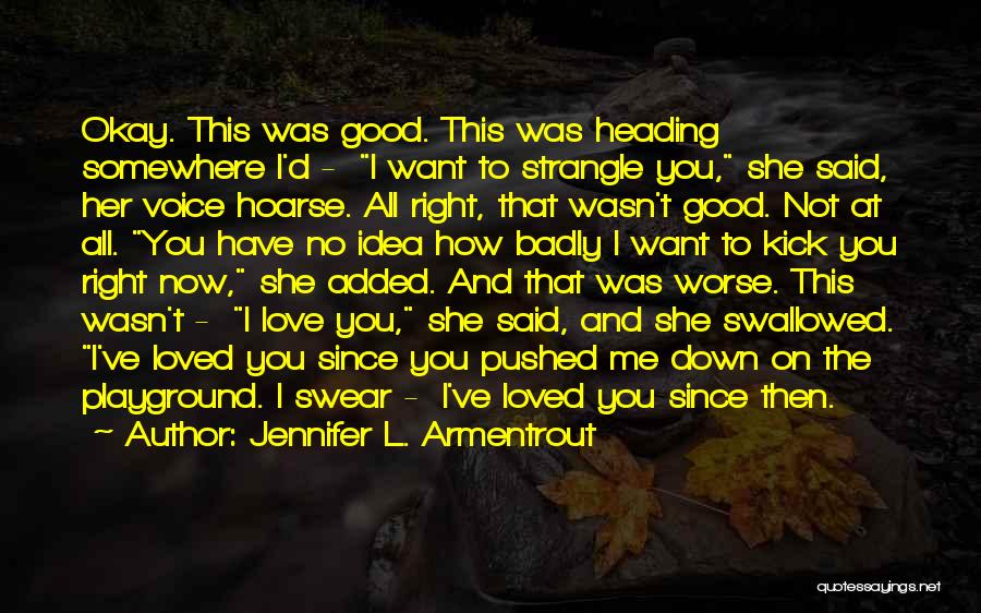 I Have No Right To Love You Quotes By Jennifer L. Armentrout I Have No Right To Love You Quotes By Jennifer L. Armentrout