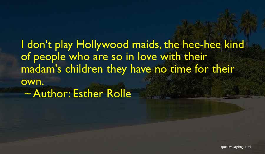 I Have No Time For Love Quotes By Esther Rolle