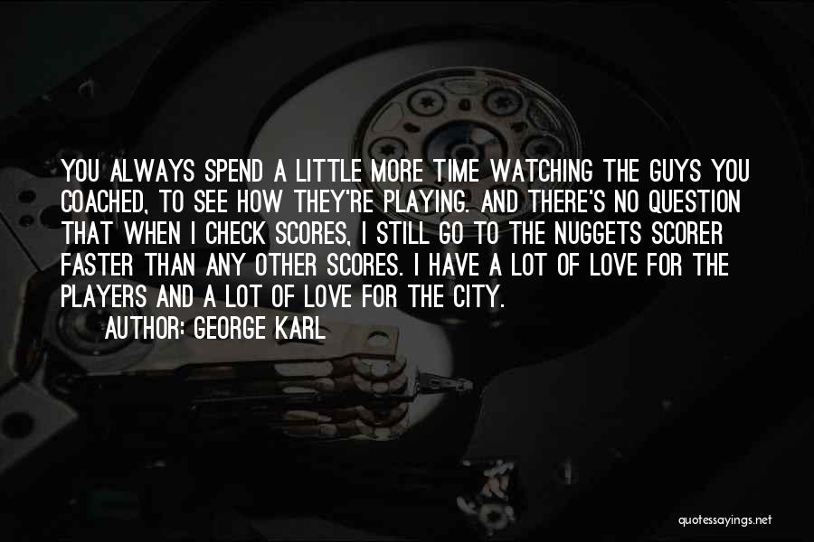 I Have No Time For Love Quotes By George Karl