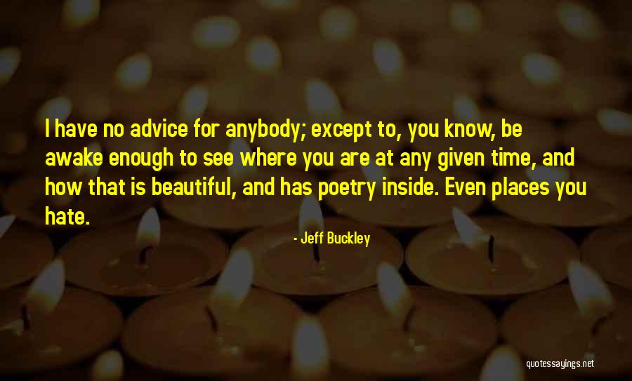 I Have No Time To Hate Quotes By Jeff Buckley I Have No Time To Hate Quotes By Jeff Buckley