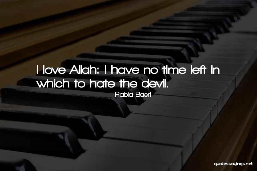 I Have No Time To Hate Quotes By Rabia Basri I Have No Time To Hate Quotes By Rabia Basri