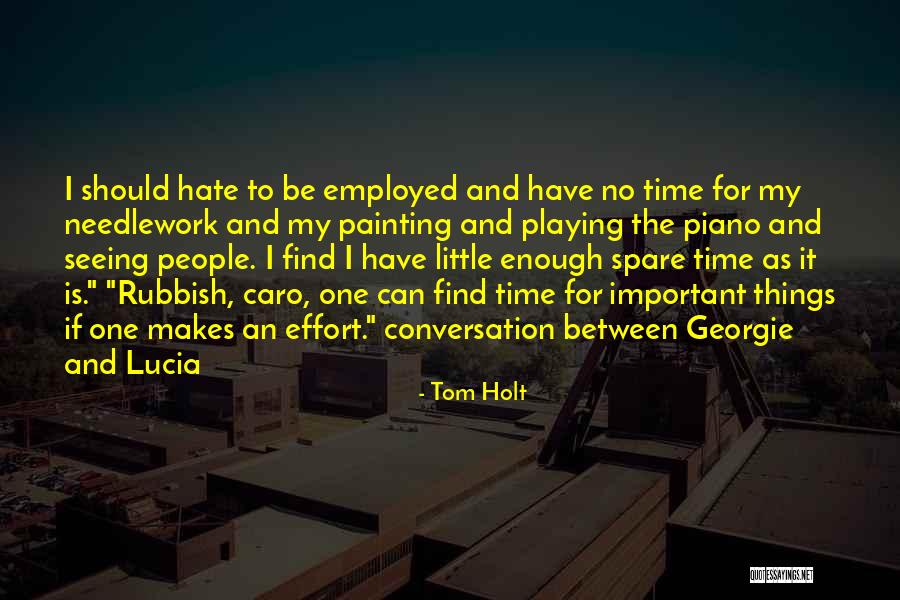 I Have No Time To Hate Quotes By Tom Holt I Have No Time To Hate Quotes By Tom Holt