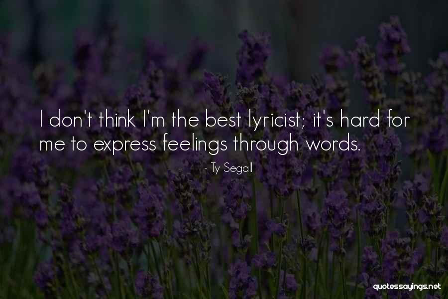 I Have No Words To Express My Feelings Quotes By Ty Segall I Have No Words To Express My Feelings Quotes By Ty Segall