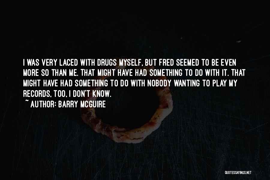 I Have Nobody But Myself Quotes By Barry McGuire