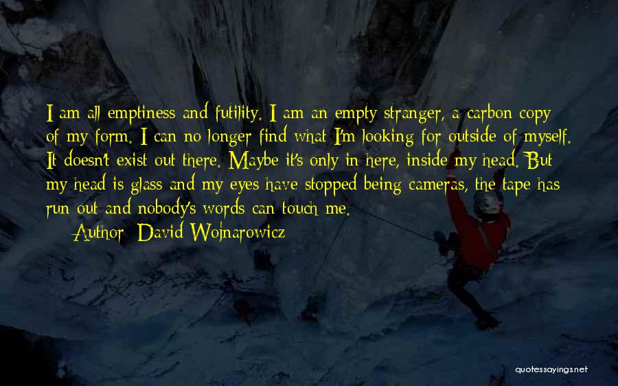 I Have Nobody But Myself Quotes By David Wojnarowicz