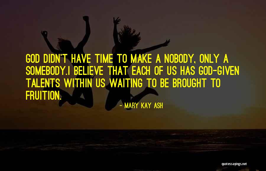 I Have Nobody Quotes By Mary Kay Ash I Have Nobody Quotes By Mary Kay Ash
