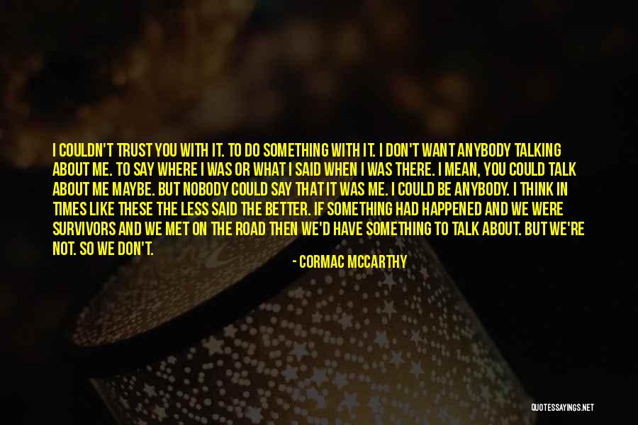I Have Nobody To Talk To Quotes By Cormac McCarthy I Have Nobody To Talk To Quotes By Cormac McCarthy