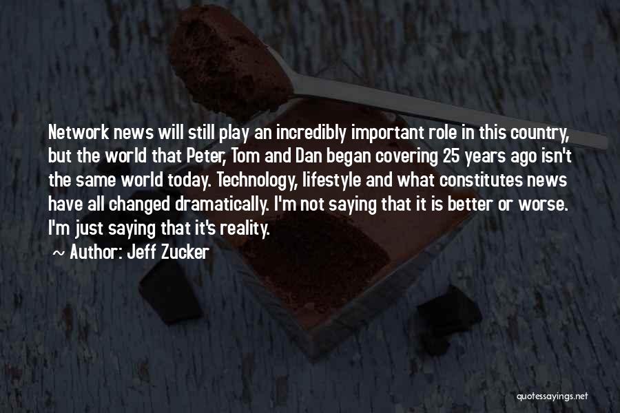I Have Not Changed Quotes By Jeff Zucker