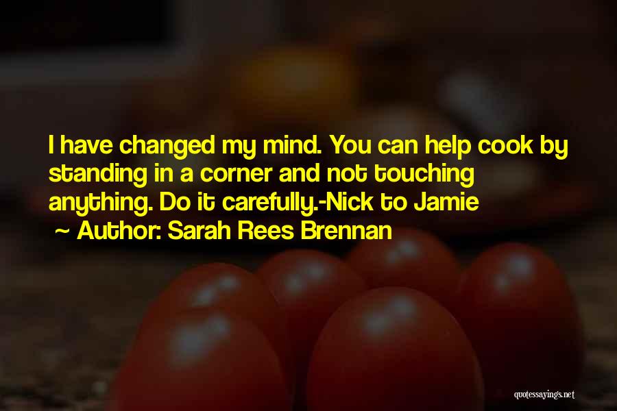 I Have Not Changed Quotes By Sarah Rees Brennan
