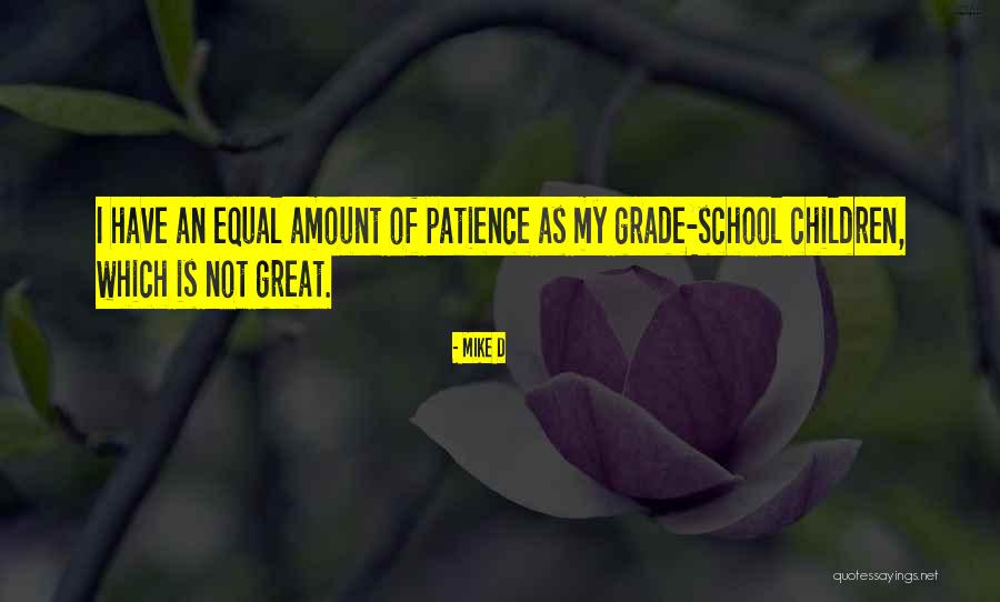 I Have Not Patience Quotes By Mike D