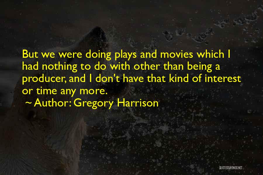 I Have Nothing But Time Quotes By Gregory Harrison