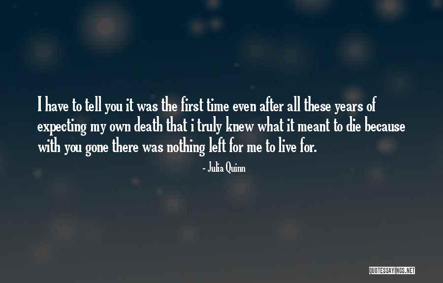 I Have Nothing Left To Live For Quotes By Julia Quinn I Have Nothing Left To Live For Quotes By Julia Quinn