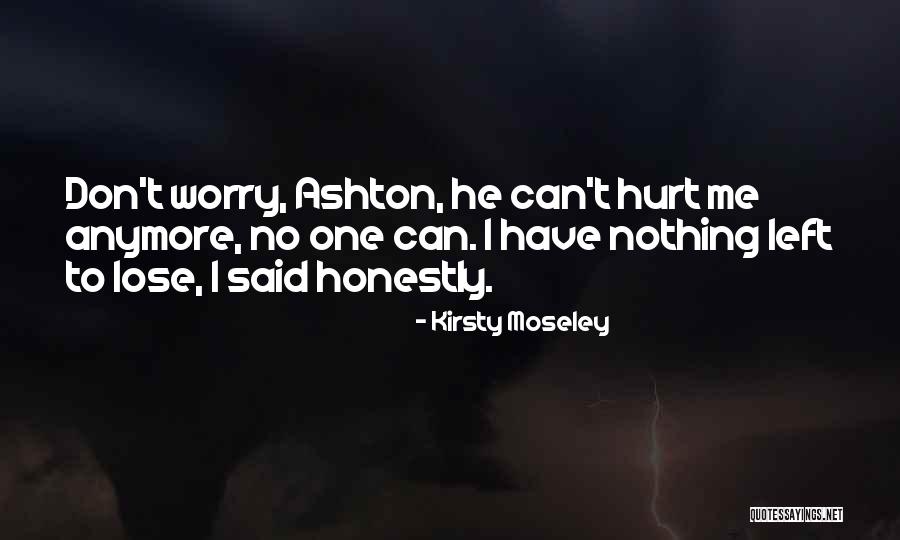 I Have Nothing Left To Lose Quotes By Kirsty Moseley