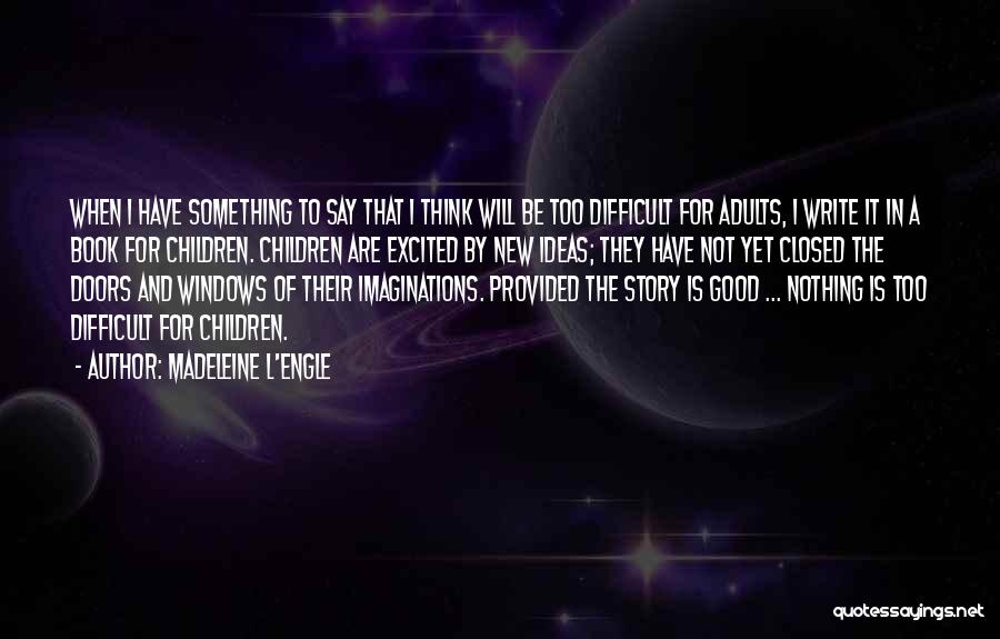 I Have Nothing To Say Quotes By Madeleine L'Engle