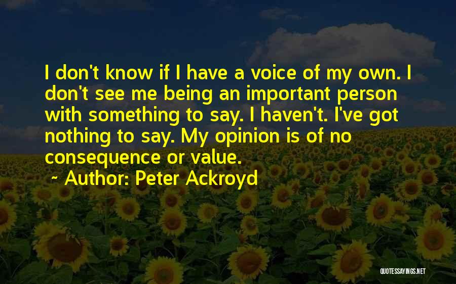 I Have Nothing To Say Quotes By Peter Ackroyd