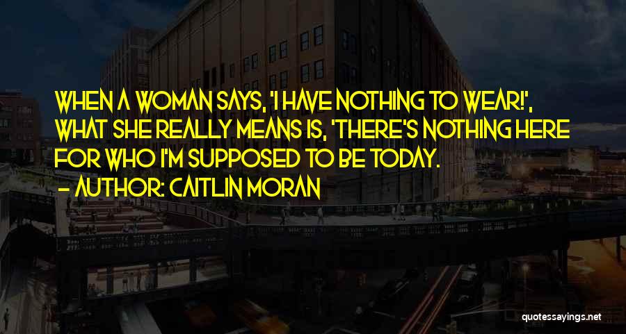 I Have Nothing To Wear Quotes By Caitlin Moran