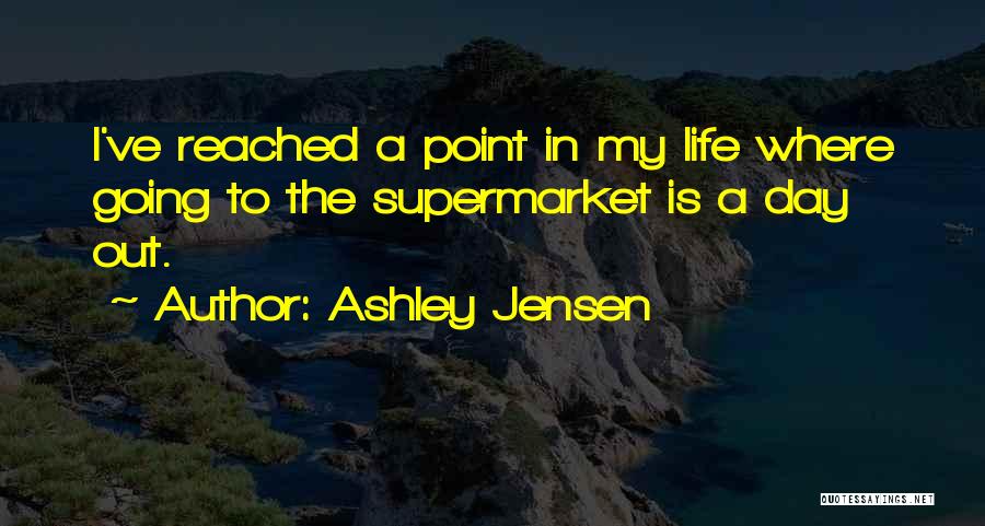 I Have Reached A Point In My Life Quotes By Ashley Jensen