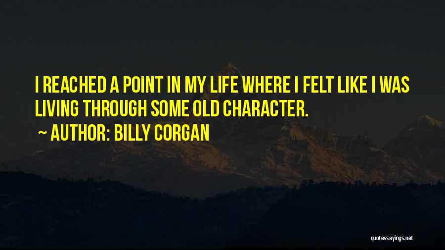 I Have Reached A Point In My Life Quotes By Billy Corgan