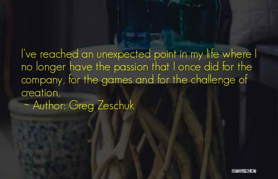 I Have Reached A Point In My Life Quotes By Greg Zeschuk