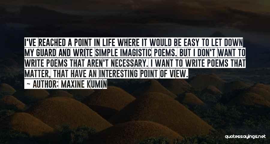 I Have Reached A Point In My Life Quotes By Maxine Kumin