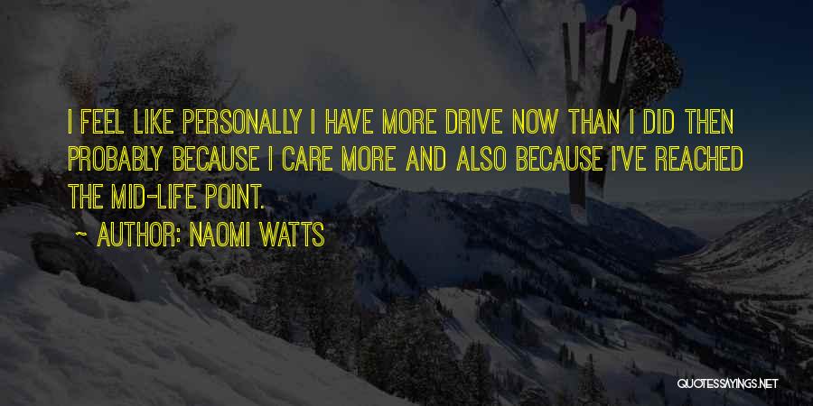 I Have Reached A Point In My Life Quotes By Naomi Watts