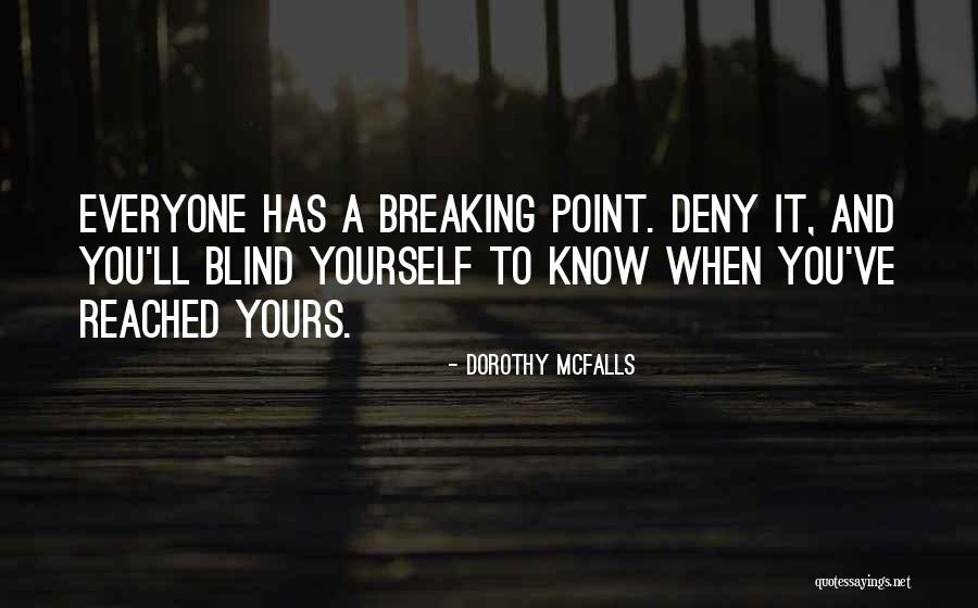 I Have Reached My Breaking Point Quotes By Dorothy McFalls