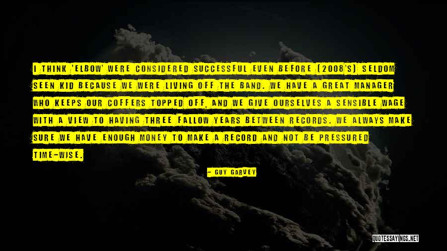 I Have Seen Enough Quotes By Guy Garvey I Have Seen Enough Quotes By Guy Garvey