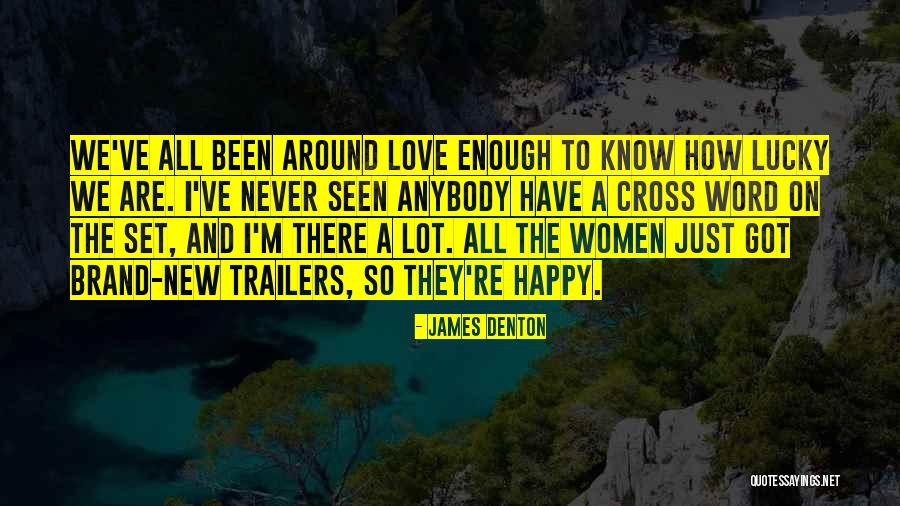 I Have Seen Enough Quotes By James Denton I Have Seen Enough Quotes By James Denton