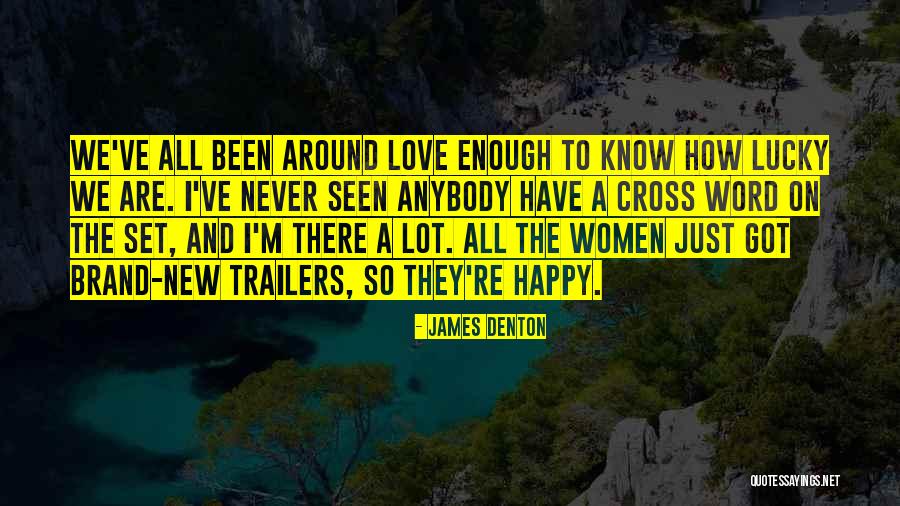 I Have Seen Enough Quotes By James Denton