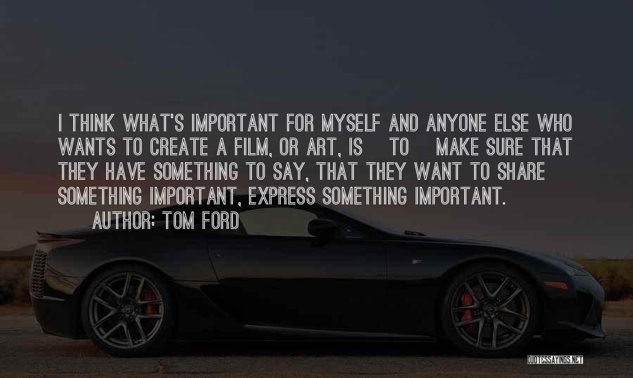 I Have Something To Say Quotes By Tom Ford