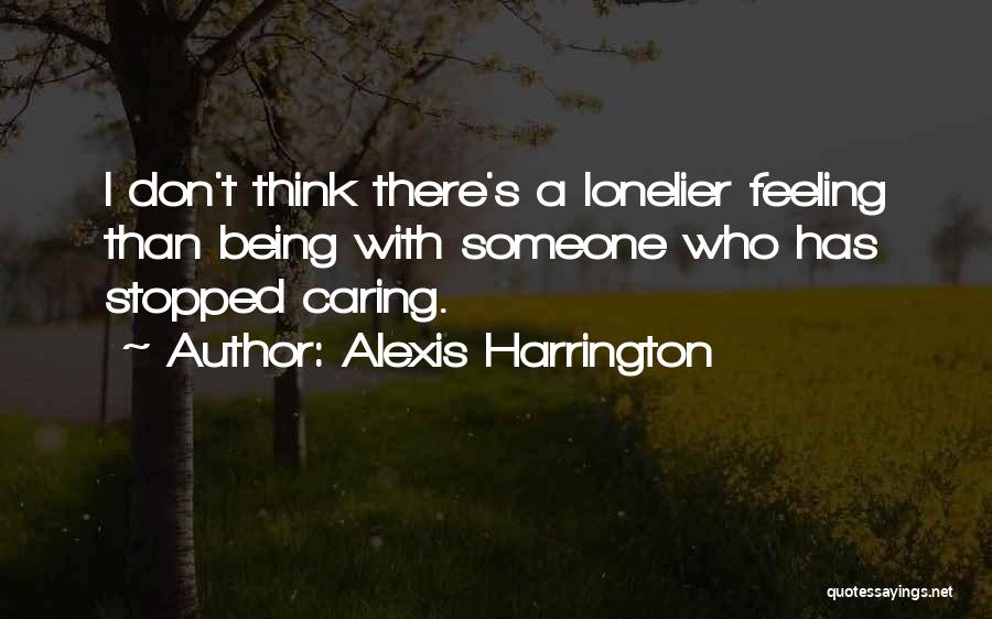 I Have Stopped Caring Quotes By Alexis Harrington