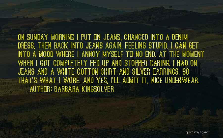 I Have Stopped Caring Quotes By Barbara Kingsolver