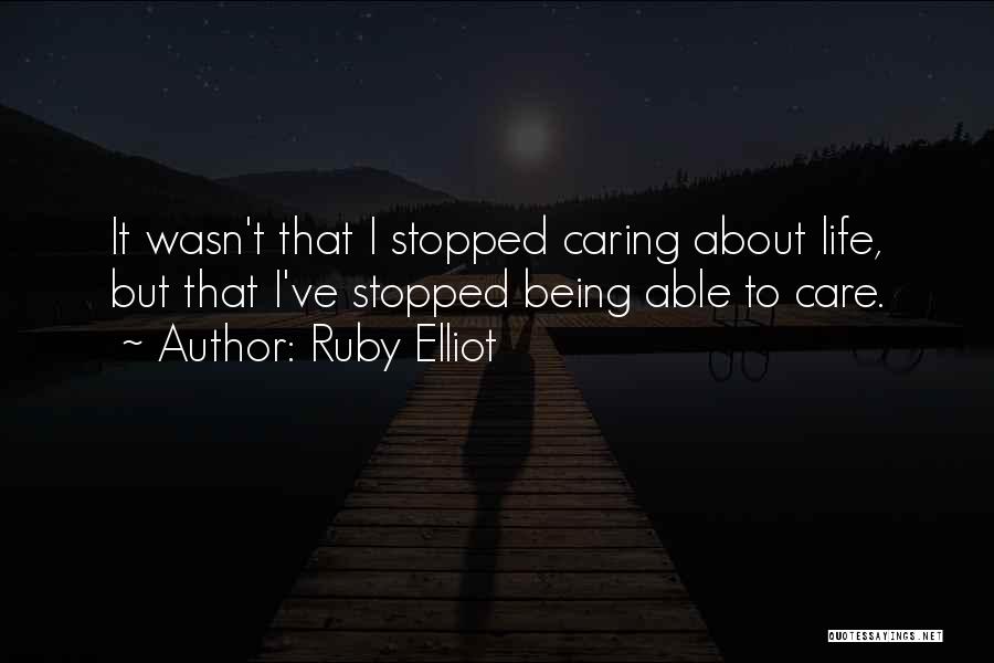 I Have Stopped Caring Quotes By Ruby Elliot