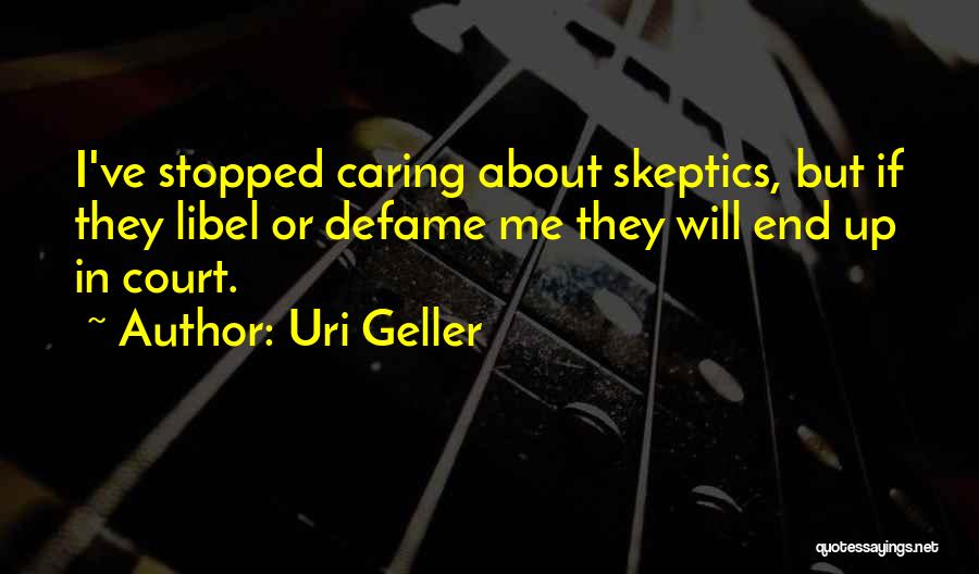 I Have Stopped Caring Quotes By Uri Geller