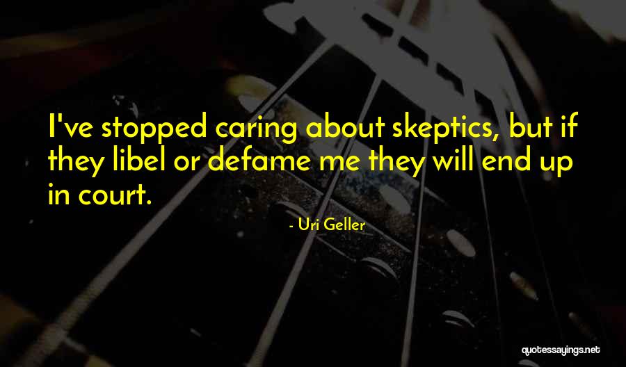 I Have Stopped Caring Quotes By Uri Geller