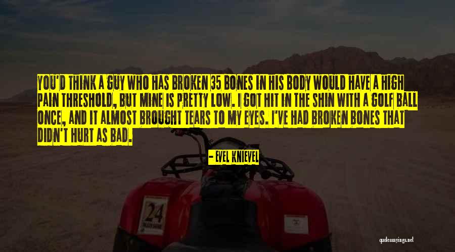 I Have Tears In My Eyes Quotes By Evel Knievel