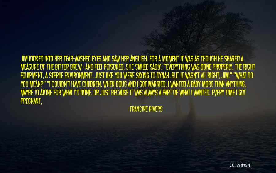 I Have Tears In My Eyes Quotes By Francine Rivers