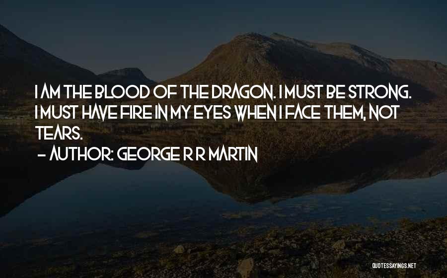 I Have Tears In My Eyes Quotes By George R R Martin