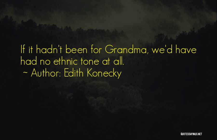 I Have The Best Grandma Quotes By Edith Konecky