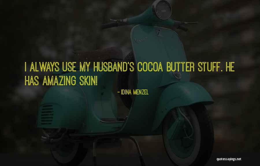 I Have The Most Amazing Husband Quotes By Idina Menzel I Have The Most Amazing Husband Quotes By Idina Menzel