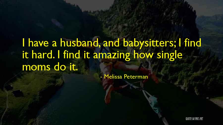 I Have The Most Amazing Husband Quotes By Melissa Peterman I Have The Most Amazing Husband Quotes By Melissa Peterman
