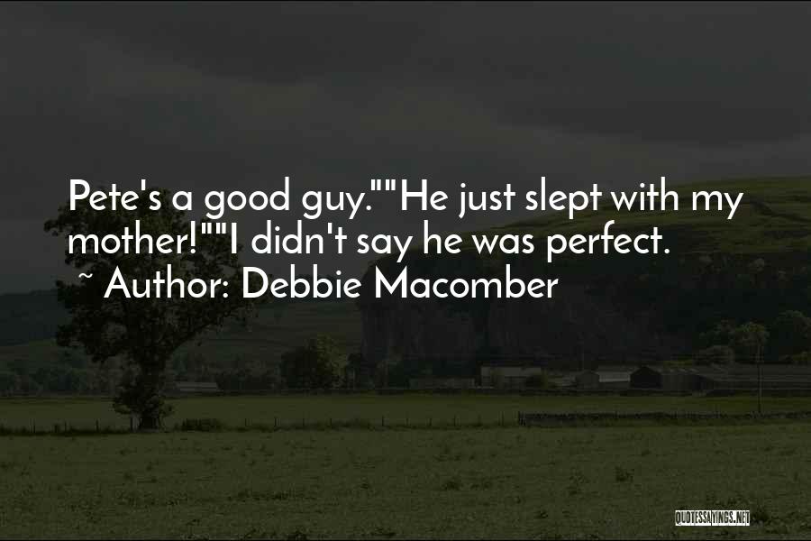 I Have The Perfect Guy Quotes By Debbie Macomber
