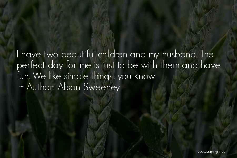 I Have The Perfect Husband Quotes By Alison Sweeney