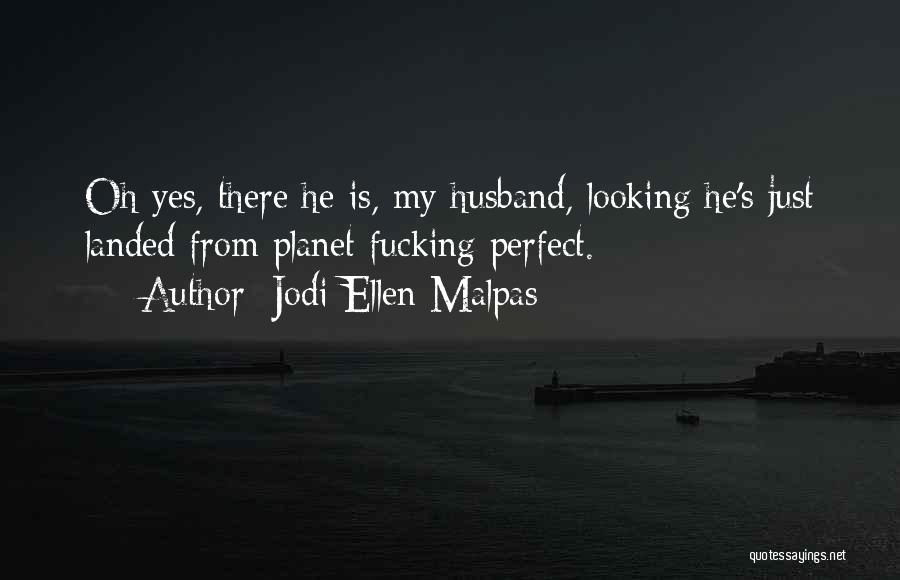 I Have The Perfect Husband Quotes By Jodi Ellen Malpas