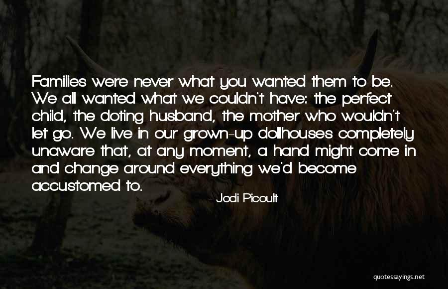 I Have The Perfect Husband Quotes By Jodi Picoult I Have The Perfect Husband Quotes By Jodi Picoult