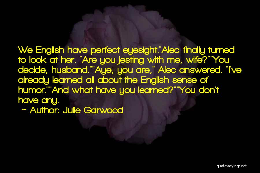 I Have The Perfect Husband Quotes By Julie Garwood I Have The Perfect Husband Quotes By Julie Garwood