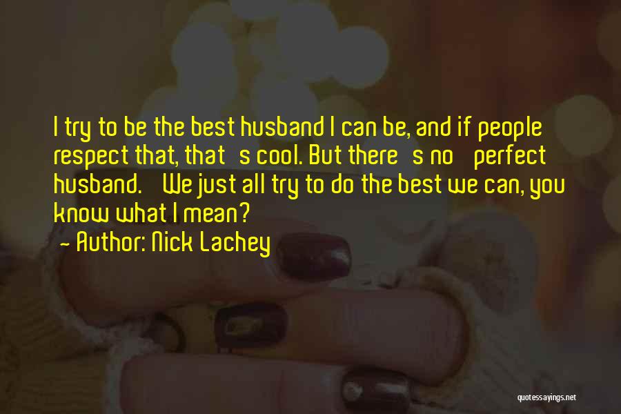 I Have The Perfect Husband Quotes By Nick Lachey