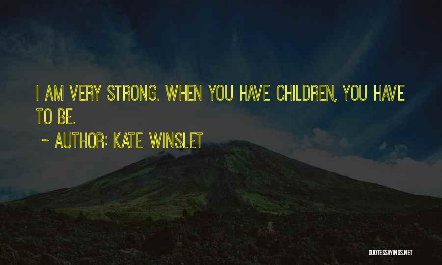 I Have To Be Strong Quotes By Kate Winslet