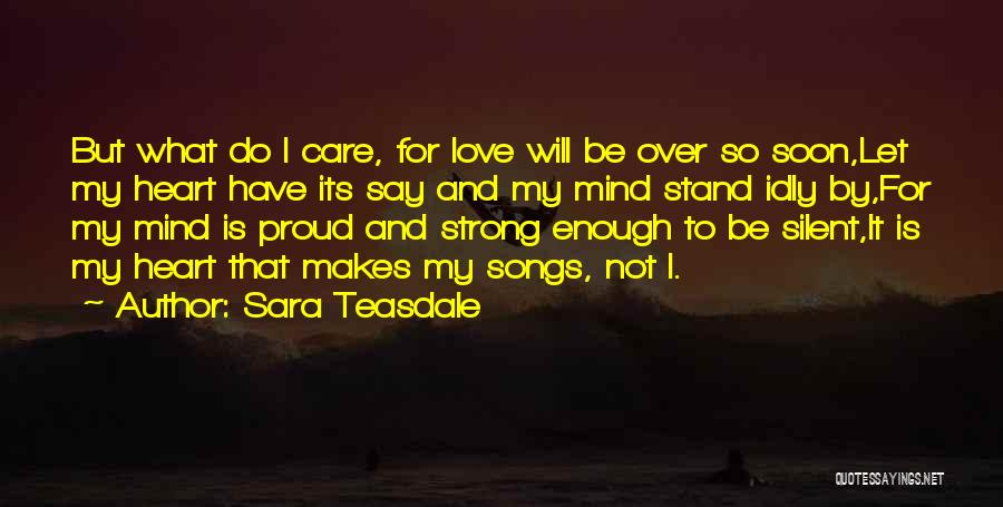 I Have To Be Strong Quotes By Sara Teasdale